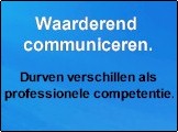 Waarderend communiceren.